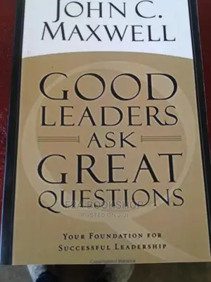 Good Leaders Ask Great Questions by Maxwell