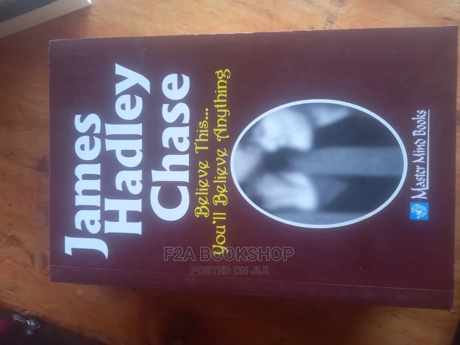 Believe This You'll Believe Anything by James Hadley Cha